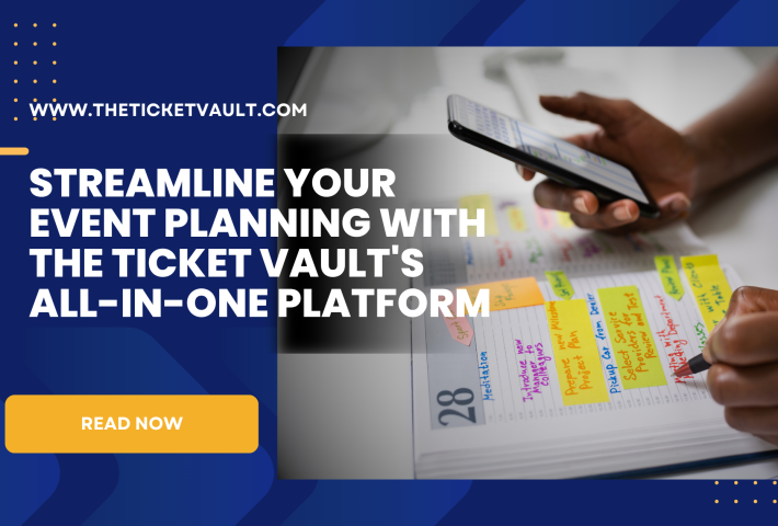 Streamline Your Event Planning with The Ticket Vault’s All-in-One Platform